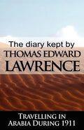 The Diary Kept by T. E. Lawrence While Travelling in Arabia During 1911 - Paperback