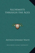 Alchemists Through the Ages - Hardcover