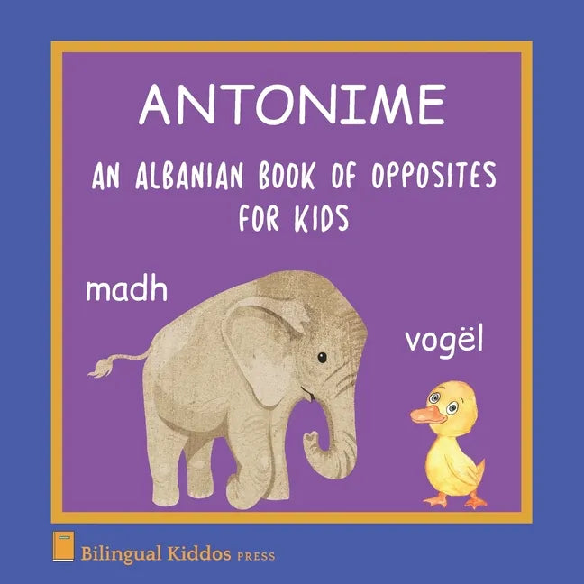 An Albanian Book Of Opposites For Kids: Antonime - Paperback