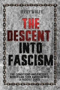 The Descent Into Fascism: The Conditions and Factors Which Can Turn America Into A Fascist State - Paperback