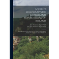 Ancient Legends, mystic Charms, and Superstitions Of Ireland: With Sketches Of The Irish Past. To Which Is Appended A Chaper On "the Ancient Race Of I - Paperback