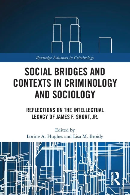 Social Bridges and Contexts in Criminology and Sociology: Reflections on the Intellectual Legacy of James F. Short, Jr. - Paperback