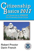 Citizenship Basics 2017: 100 Questions in Spanish - U.S. Citizenship Study Guide: U.S. Naturalization Interview 100 Civics Questions in Spanish - Paperback