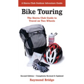 Bike Touring: The Sierra Club Guide to Travel on Two Wheels - Paperback