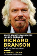 Richard Branson - Top 13 Secrets To Success In Life & Business: A Virgin Entrepreneur - Paperback
