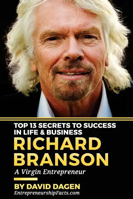 Richard Branson - Top 13 Secrets To Success In Life & Business: A Virgin Entrepreneur - Paperback