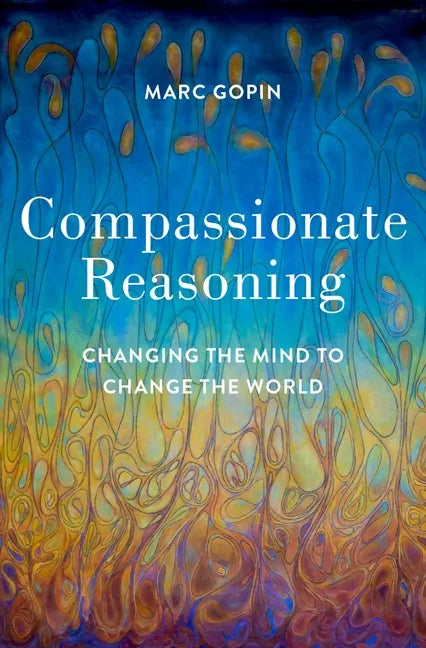 Compassionate Reasoning: Changing the Mind to Change the World - Hardcover