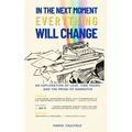In the Next Moment Everything Will Change: An Exploration of Love, Time Travel and the Prism of Narrative - Paperback