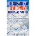 Organizational Development Theory and Practice: A guide book for Managers OD Consultants and HR Professionals using OD tools - Paperback