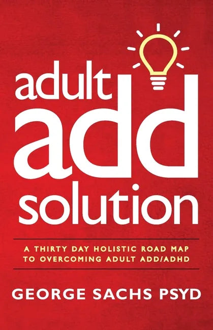 The Adult ADD Solution: A 30 Day Holistic Roadmap to Overcoming Adult ADD/ADHD - Paperback