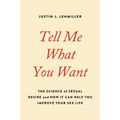 Tell Me What You Want: The Science of Sexual Desire and How It Can Help You Improve Your Sex Life - Paperback