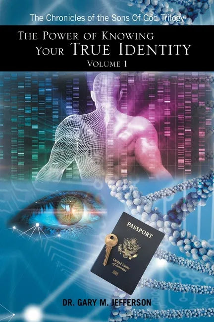 The Power of Knowing Your True Identity Volume 1: The Chronicles of the Sons of God Trilogy - Paperback