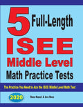 5 Full-Length ISEE Middle Level Math Practice Tests: The Practice You Need to Ace the ISEE Middle Level Math Test - Paperback