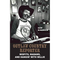 Outlaw Country Reporter: Misfits, Madams, and Hangin' with Willie - Hardcover