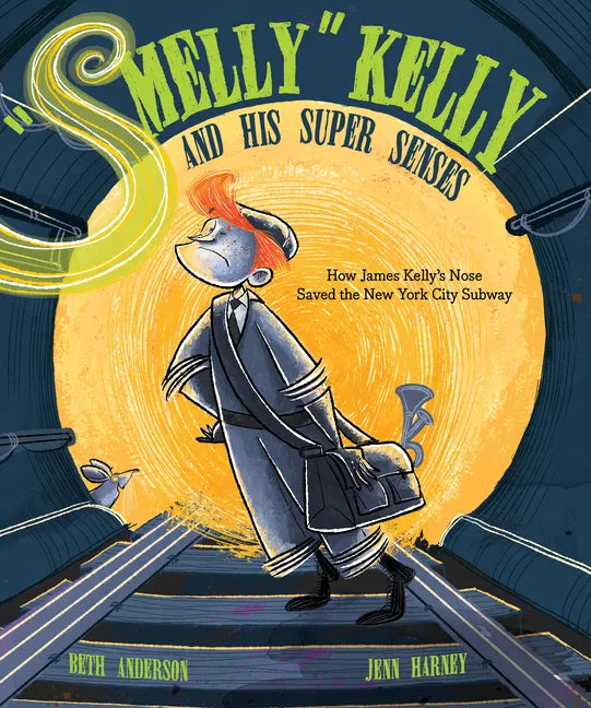 Smelly Kelly and His Super Senses: How James Kelly's Nose Saved the New York City Subway - Hardcover