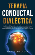 Terapia conductual dialéctica: Una guía de DBT para controlar las emociones, la ansiedad, los cambios de humor y el trastorno límite de la personalid - Hardcover