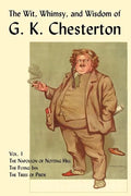 The Wit, Whimsy, and Wisdom of G. K. Chesterton, Volume 1: The Napoleon of Notting Hill, the Flying Inn, the Trees of Pride - Paperback