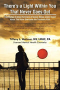 There's a Light Within You That Never Goes Out: True Stories of Actual Survivors of Sexual Abuse and/or Incest Abuse That Have Overcome the Traumatic - Paperback