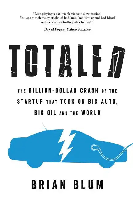 Totaled: The Billion-Dollar Crash of the Startup that Took on Big Auto, Big Oil and the World - Paperback