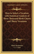 How to Select a Vocation with Statistical Analysis of Three Thousand Birth Charts and Thirty Vocations - Hardcover