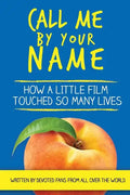 Call Me by Your Name: How a Little Film Touched So Many Lives - Paperback