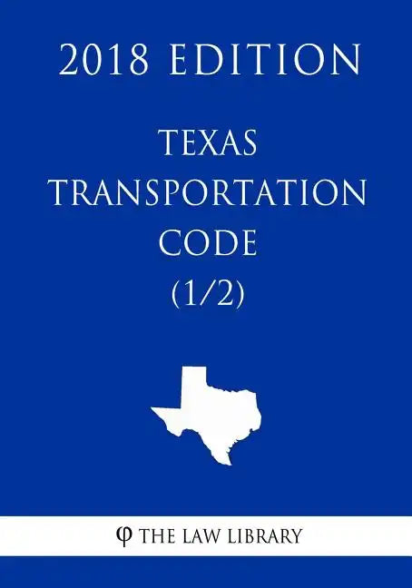 Texas Transportation Code (1/2) (2018 Edition) - Paperback