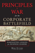 Principles of War for the Corporate Battlefield: Warfighting Lessons for Business Leaders - Hardcover