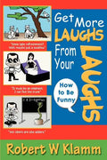 Get More Laughs from Your Laughs: How to Be Funny - Paperback