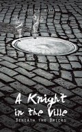 A Knight in the Ville: Beneath the Bricks - Paperback