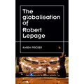 Robert Lepage's Original Stage Productions: Making Theatre Global - Paperback