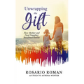 Unwrapping the Gift: How Mother and Deaf Daughter Redefined Reality - Paperback