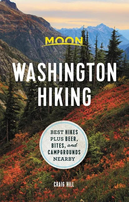 Moon Washington Hiking: Best Hikes Plus Beer, Bites, and Campgrounds Nearby - Paperback