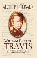 William Barrett Travis: A Biography - Paperback