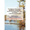 The Indigenous Black People of Monroe, Louisiana and the Surrounding Cities, Towns, and Villages - Hardcover