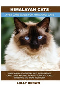 Himalayan Cats: Himalayan Cat General Info, Purchasing, Care, Cost, Keeping, Health, Supplies, Food, Breeding and More Included! A Pet - Paperback