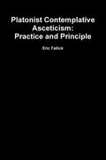 Platonist Contemplative Asceticism: Practice and Principle - Paperback