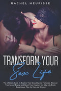 Transform Your Sex Life: The Ultimate Guide to Explore Your Sexuality and Fantasies. Discover Your Sexual Energy and Boost Your Couple's Sex Li - Paperback