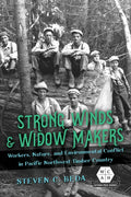 Strong Winds and Widow Makers: Workers, Nature, and Environmental Conflict in Pacific Northwest Timber Country - Paperback