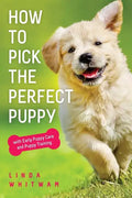 How to Pick The Perfect Puppy: With Early Puppy Care and Puppy Training - Paperback
