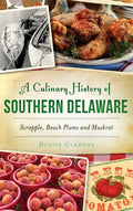 A Culinary History of Southern Delaware: Scrapple, Beach Plums and Muskrat - Hardcover