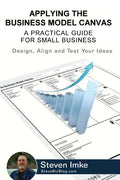 Applying The Business Model Canvas: A Practical Guide For Small Business - Paperback