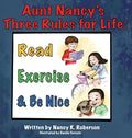 Aunt Nancy's Three Rules for Life: Read, Exercise, and Be Nice - Hardcover