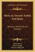 Music in Ancient Arabia and Spain: Being La Musica de Las Cantigas - Paperback