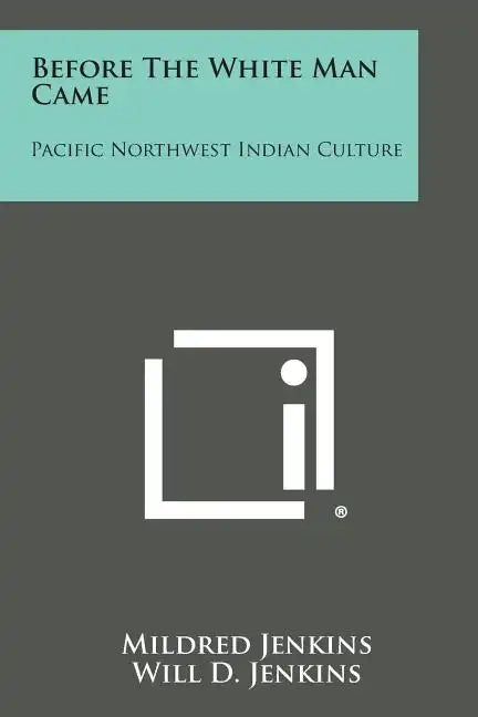 Before the White Man Came: Pacific Northwest Indian Culture - Paperback