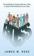 Boss: The Handbook for Anyone Who Has a Boss or Anyone Who Would Like to Be a Boss - Hardcover