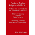 Business Dining Etiquette Guide 101 Professional and Graduate Job Preparation Four Pack Interview Dining Etiquette Eating in Style University Etiquett - Paperback