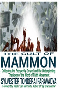 The Cult of Mammon: Critiquing the Prosperity Gospel and the Underpinning Theology of the Word of Faith Movement - Paperback
