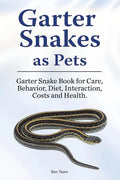 Garter Snakes as Pets. Garter Snake Book for Care, Behavior, Diet, Interaction, Costs and Health. - Paperback