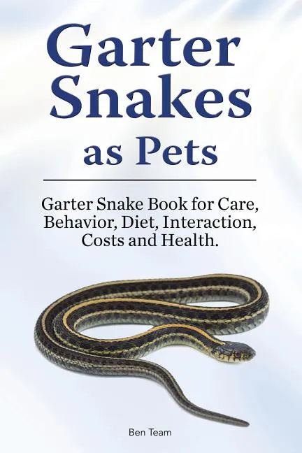 Garter Snakes as Pets. Garter Snake Book for Care, Behavior, Diet, Interaction, Costs and Health. - Paperback