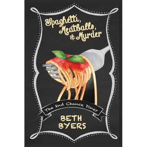Spaghetti, Meatballs, & Murder: A 2nd Chance Diner Cozy Mystery - Paperback